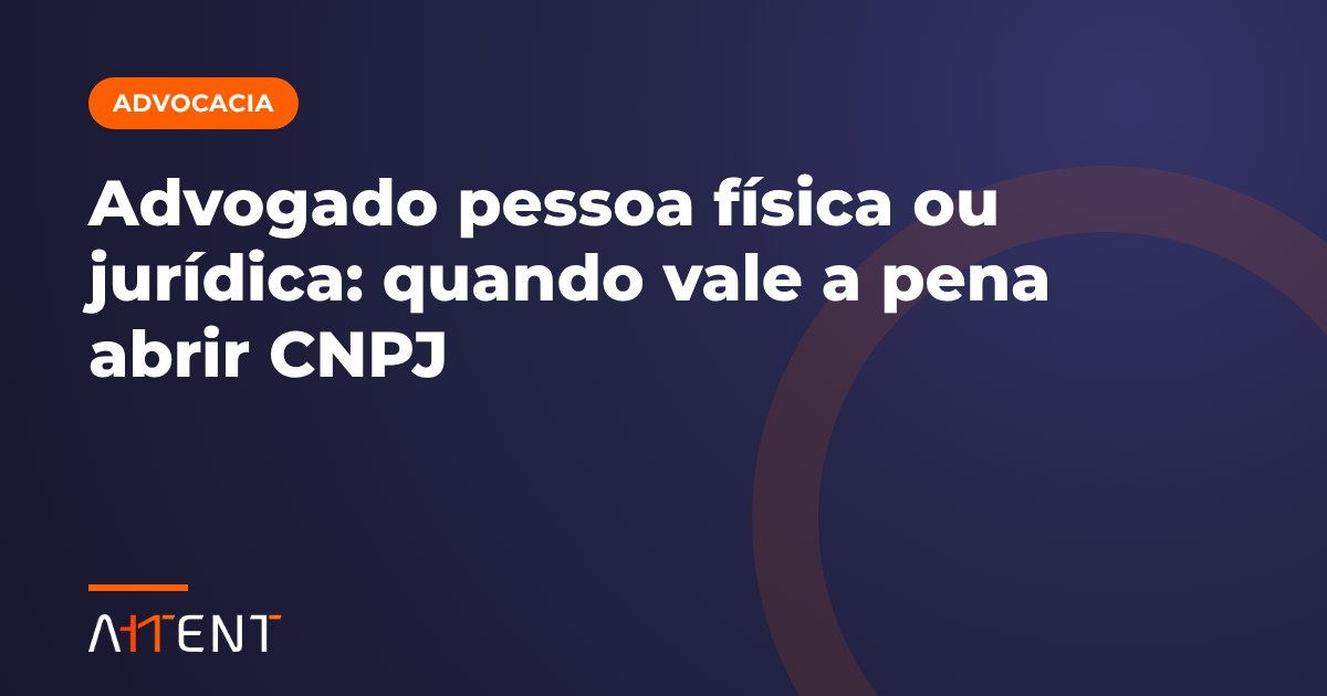 Advogado pessoa física ou jurídica?