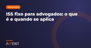 ISS fixo para advogados: como funciona