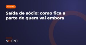 Saída de sócio: como fica a parte de quem sai
