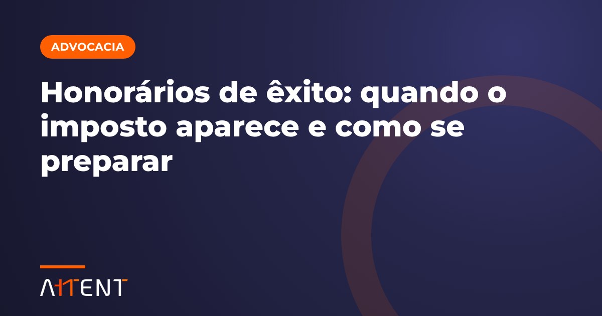 Honorários de êxito: quando pagam imposto