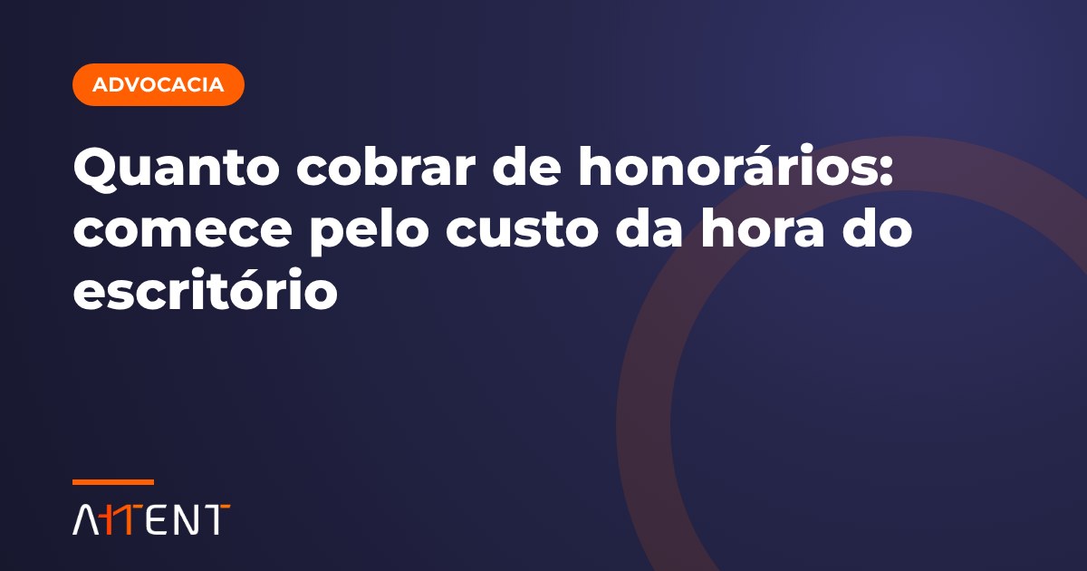Custo da hora: quanto cobrar de honorários