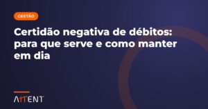 Certidão negativa de débitos: como manter