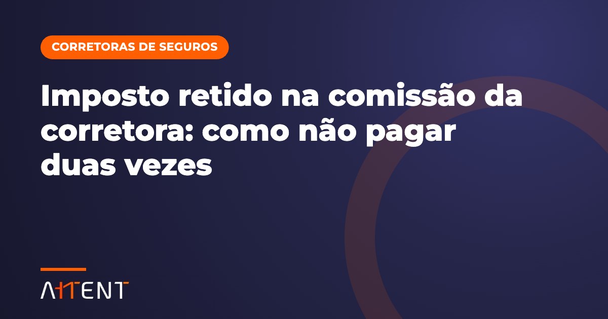 Imposto retido na comissão da corretora: como não pagar duas vezes